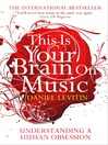 This is Your Brain on Music (eBook): Understanding a Human Obsession